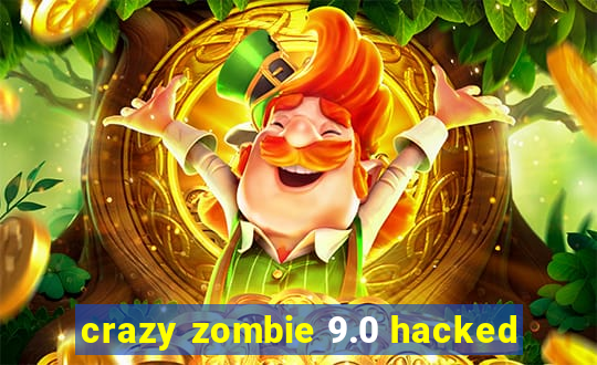 crazy zombie 9.0 hacked